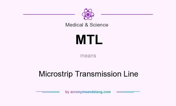 What does MTL mean? It stands for Microstrip Transmission Line