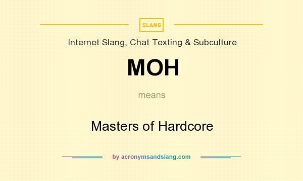 What does MOH mean? It stands for Masters of Hardcore