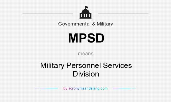 What does MPSD mean? It stands for Military Personnel Services Division