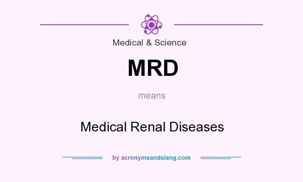 What does MRD mean? It stands for Medical Renal Diseases