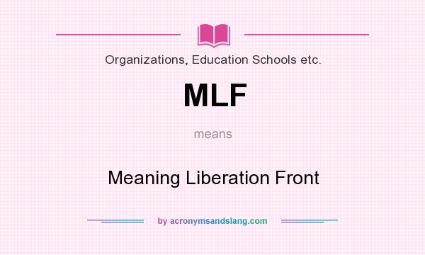 What does MLF mean? It stands for Meaning Liberation Front