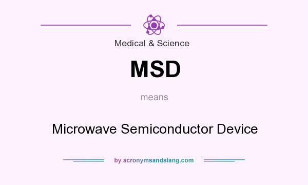 What does MSD mean? It stands for Microwave Semiconductor Device