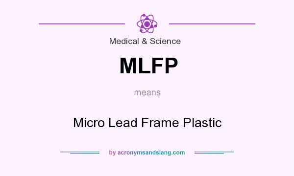 What does MLFP mean? It stands for Micro Lead Frame Plastic