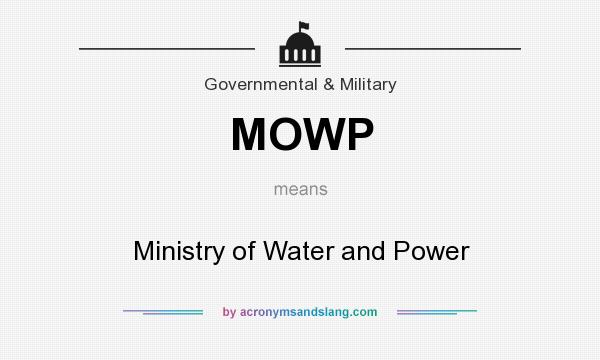 What does MOWP mean? It stands for Ministry of Water and Power