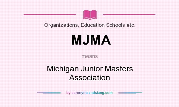 What does MJMA mean? It stands for Michigan Junior Masters Association