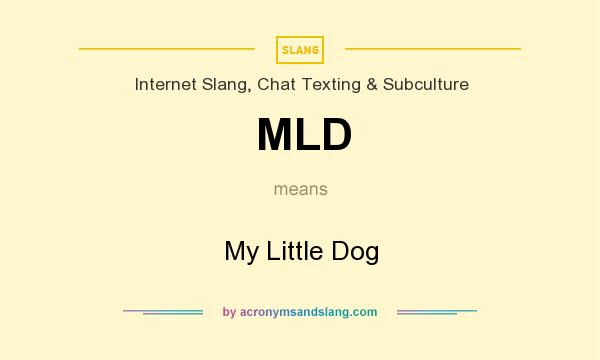 What does MLD mean? It stands for My Little Dog