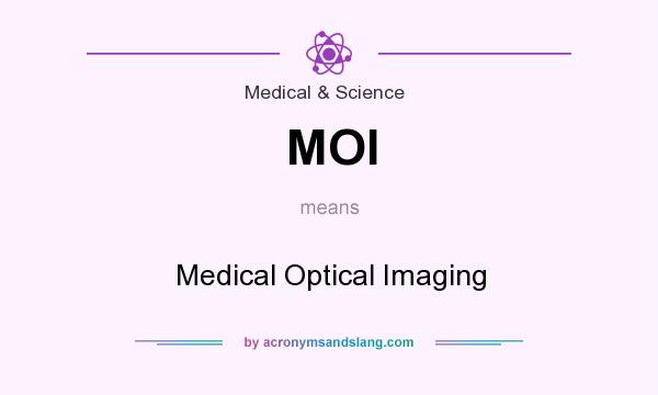 What does MOI mean? It stands for Medical Optical Imaging