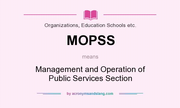 What does MOPSS mean? It stands for Management and Operation of Public Services Section