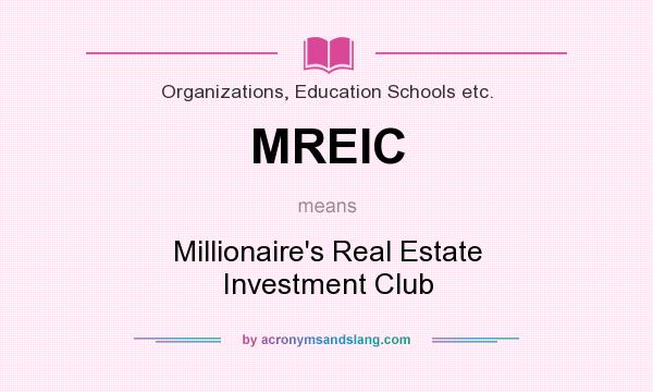 What does MREIC mean? It stands for Millionaire`s Real Estate Investment Club