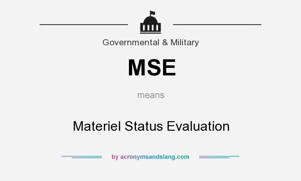 What does MSE mean? It stands for Materiel Status Evaluation