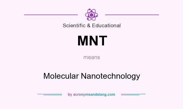 What does MNT mean? It stands for Molecular Nanotechnology