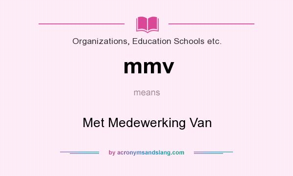 What does mmv mean? It stands for Met Medewerking Van