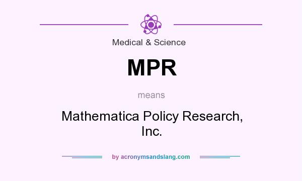 What does MPR mean? It stands for Mathematica Policy Research, Inc.