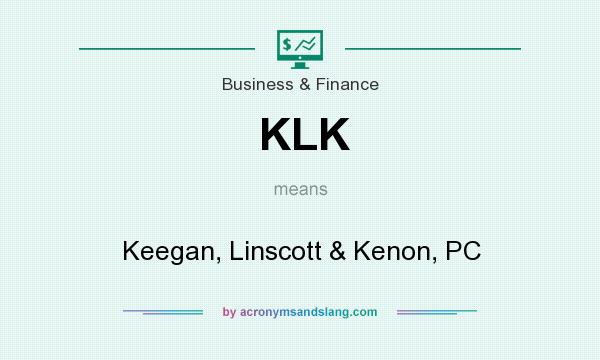 What does KLK mean? It stands for Keegan, Linscott & Kenon, PC