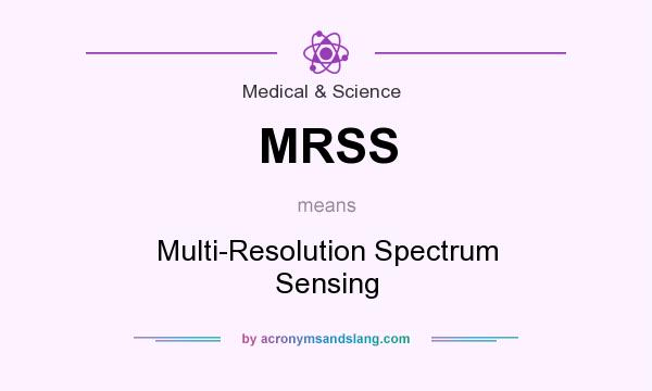 What does MRSS mean? It stands for Multi-Resolution Spectrum Sensing