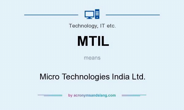 What does MTIL mean? It stands for Micro Technologies India Ltd.