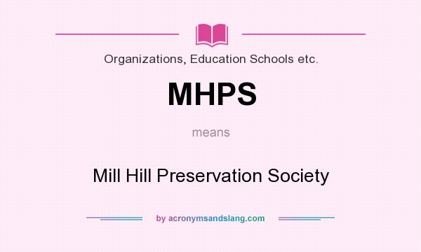 What does MHPS mean? It stands for Mill Hill Preservation Society