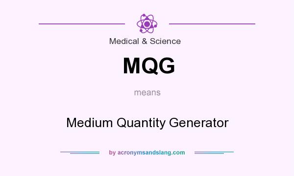 What does MQG mean? It stands for Medium Quantity Generator