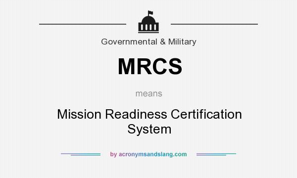 What does MRCS mean? It stands for Mission Readiness Certification System