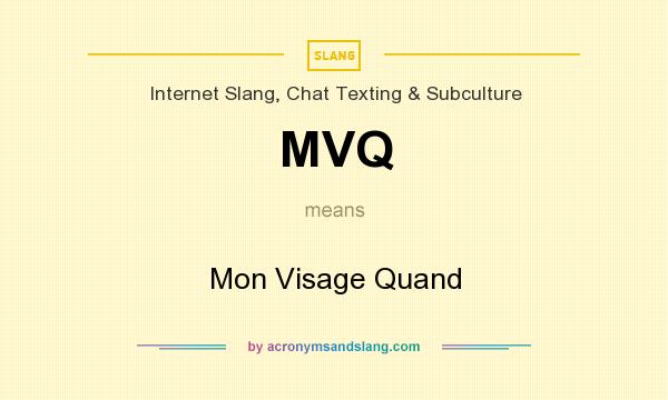 What does MVQ mean? It stands for Mon Visage Quand