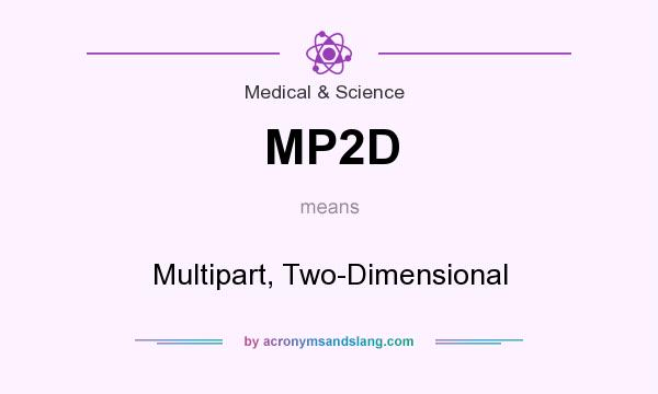 What does MP2D mean? It stands for Multipart, Two-Dimensional