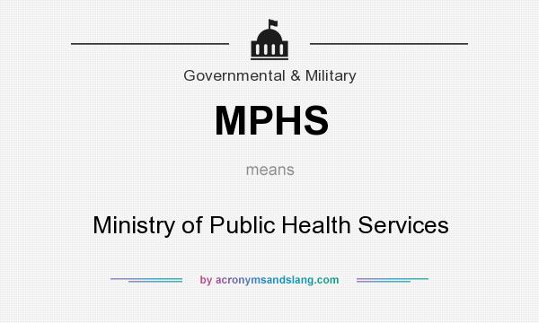 What does MPHS mean? It stands for Ministry of Public Health Services
