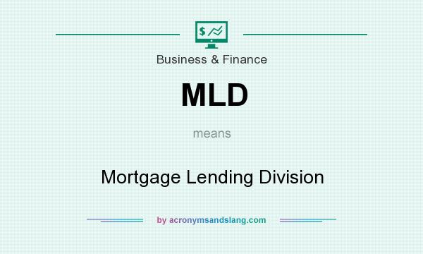 What does MLD mean? It stands for Mortgage Lending Division