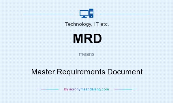 What does MRD mean? It stands for Master Requirements Document