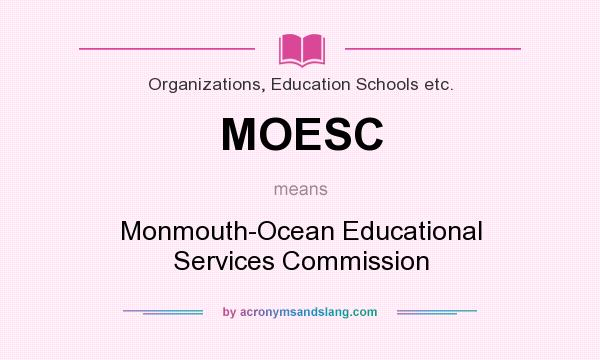 What does MOESC mean? It stands for Monmouth-Ocean Educational Services Commission
