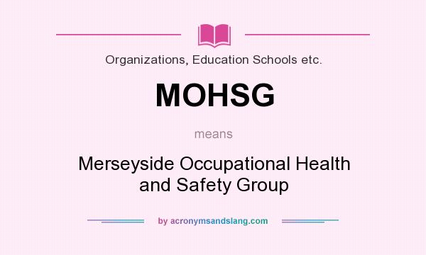 What does MOHSG mean? It stands for Merseyside Occupational Health and Safety Group