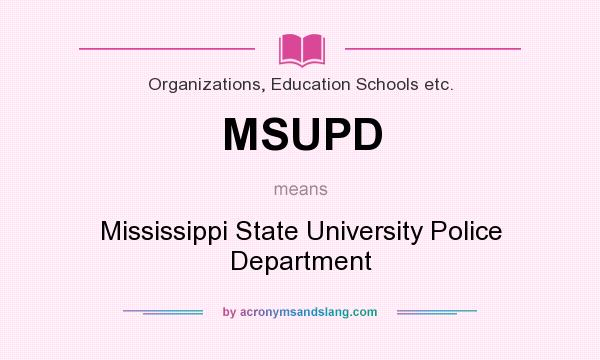 What does MSUPD mean? It stands for Mississippi State University Police Department