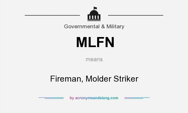 What does MLFN mean? It stands for Fireman, Molder Striker