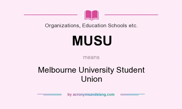 What does MUSU mean? It stands for Melbourne University Student Union