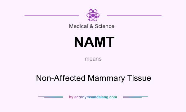 What does NAMT mean? It stands for Non-Affected Mammary Tissue