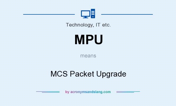 What does MPU mean? It stands for MCS Packet Upgrade