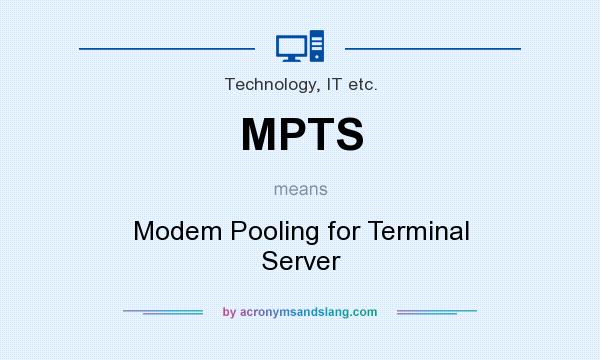 What does MPTS mean? It stands for Modem Pooling for Terminal Server
