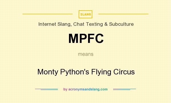 What does MPFC mean? It stands for Monty Python`s Flying Circus
