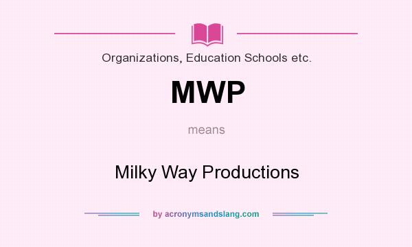 What does MWP mean? It stands for Milky Way Productions