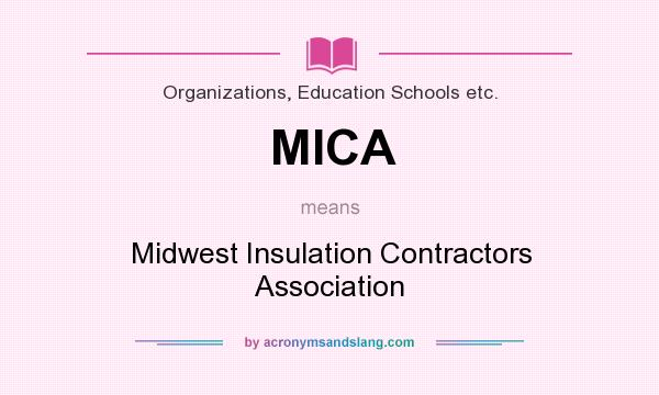 What does MICA mean? It stands for Midwest Insulation Contractors Association