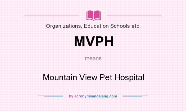 What does MVPH mean? It stands for Mountain View Pet Hospital