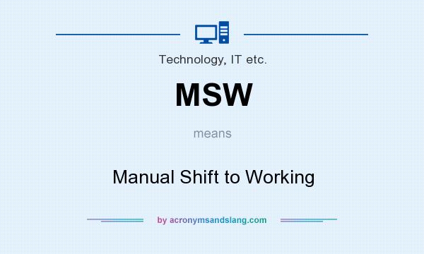 What does MSW mean? It stands for Manual Shift to Working