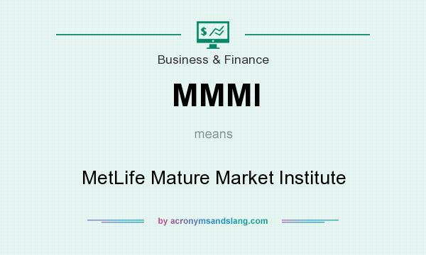 What does MMMI mean? It stands for MetLife Mature Market Institute