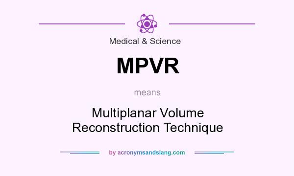 What does MPVR mean? It stands for Multiplanar Volume Reconstruction Technique