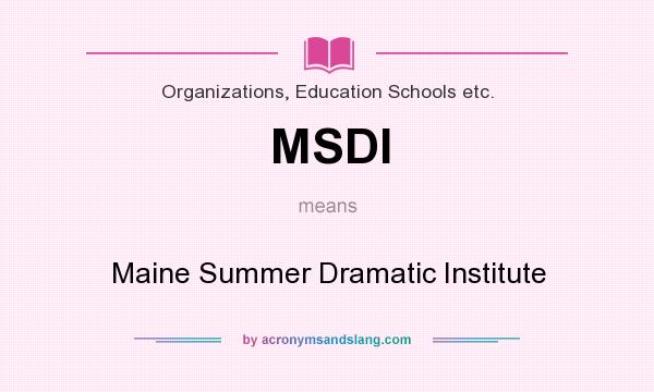 What does MSDI mean? It stands for Maine Summer Dramatic Institute