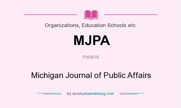 What does MJPA mean? It stands for Michigan Journal of Public Affairs