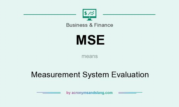 What does MSE mean? It stands for Measurement System Evaluation
