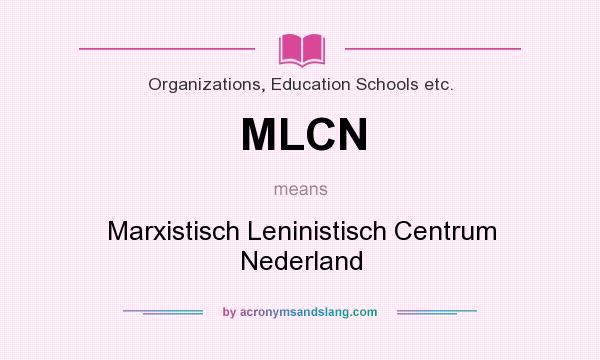 What does MLCN mean? It stands for Marxistisch Leninistisch Centrum Nederland