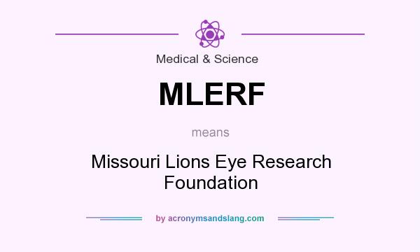 What does MLERF mean? It stands for Missouri Lions Eye Research Foundation