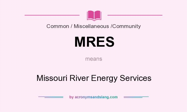 What does MRES mean? It stands for Missouri River Energy Services