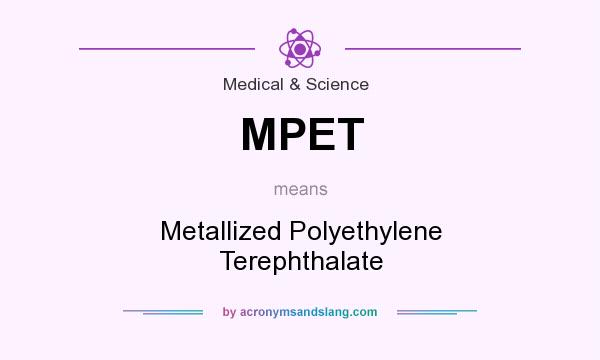 What does MPET mean? It stands for Metallized Polyethylene Terephthalate